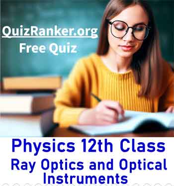 Chapter 9 Ray Optics and Optical Instruments Free Test Quiz