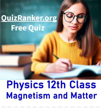 Class 12 Physics Chapter 5 Magnetism and Matter Free Test Quiz